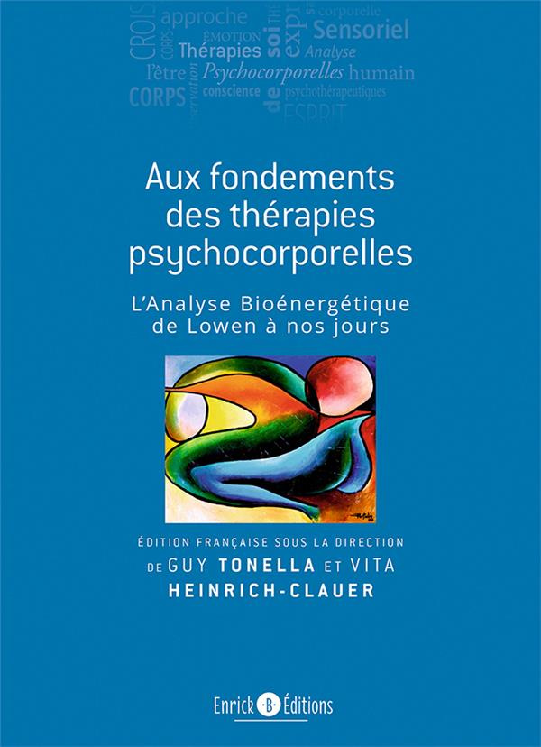 Aux fondements des thérapies psychocorporelles. L'analyse bioénergétique, de Lowen à nos jours