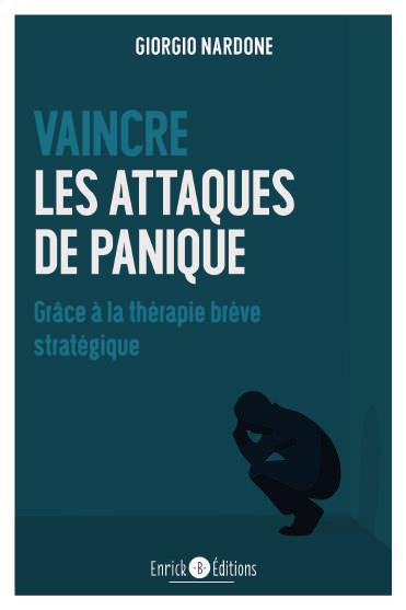 Vaincre les attaques de panique. Grâce à la thérapie brève stratégique