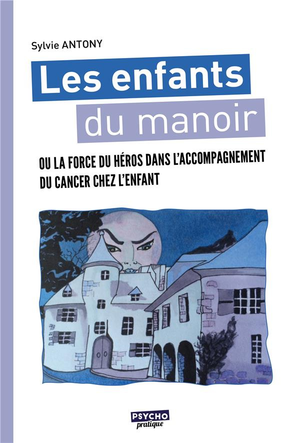 Les enfants du manoir. Ou la force du héros dans l'accompagnement du cancer chez l'enfant