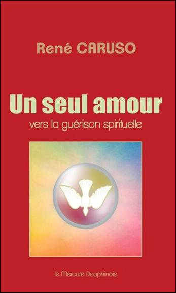 Un seul amour. Vers la guérison spirituelle