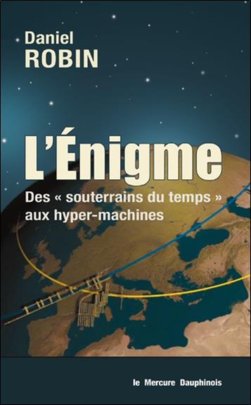 L'énigme. Des "souterrains du temps" aux hyper-machines