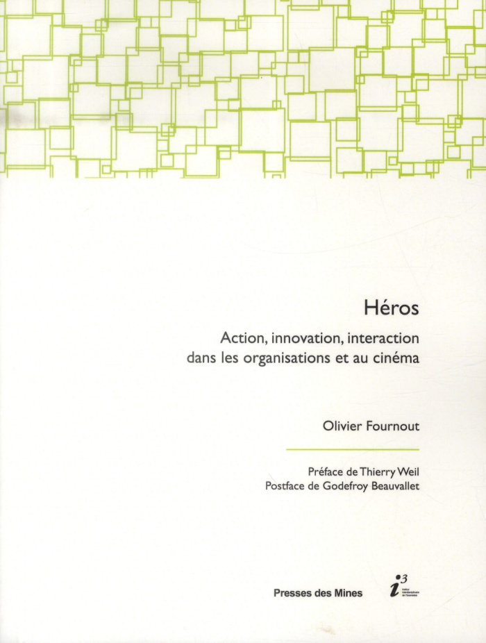 Héros. Action, innovation, interaction dans les organisations et au cinéma
