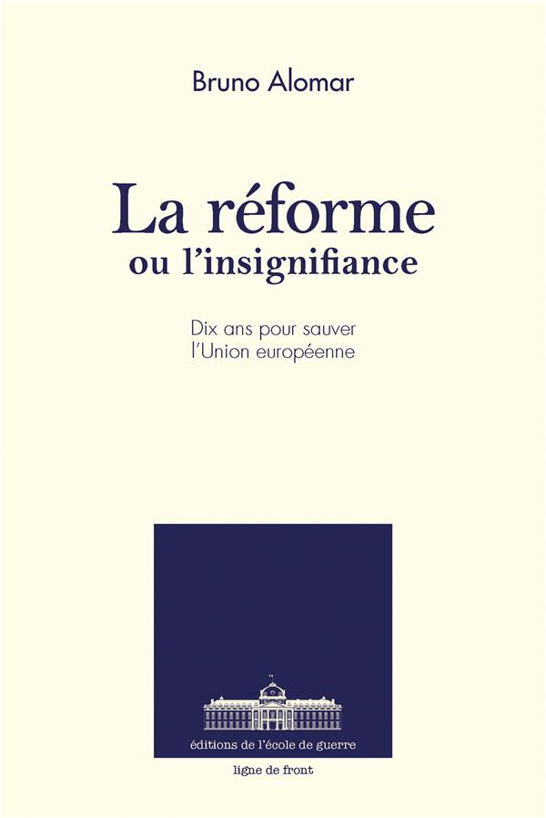 La réforme ou l'insignifiance. Dix ans pour sauver l'Union européenne