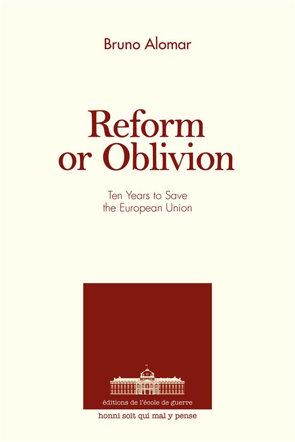 REFORM OR OBLIVION - TEN YEARS TO SAVE THE EUROPEAN UNION