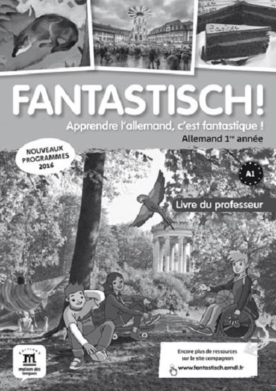 Allemand 1re année A1, Fantastisch! Livre du professeur, Edition 2016