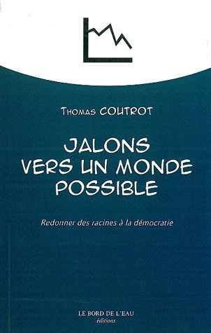 Jalons vers un monde possible. Redonner des racines à la démocratie