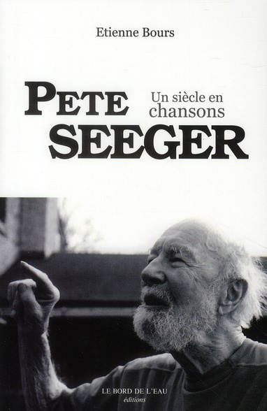 Pete Seeger. Un siècle en chansons