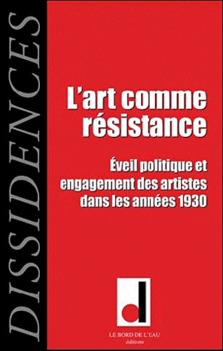 Dissidences N° 9, Octobre 2010 : L'art comme résistance. Eveil politique et engagement des artistes