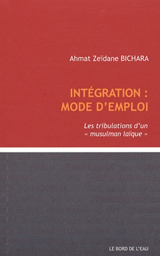 Intégration : mode d'emploi. Les tribution d'un "musulman laïque"