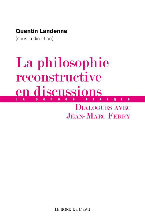 La philosophie reconstructive en discussions. Dialogues avec Jean-Marc Ferry