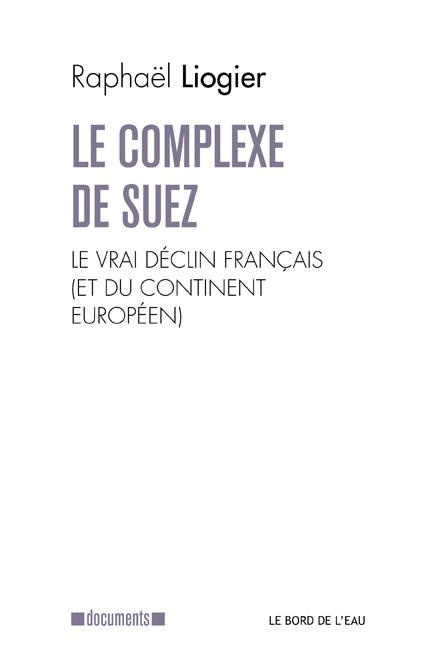 Le complexe de Suez. Le vrai déclin français (et du continent européen)