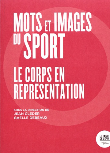 Mots et images du sport. Le corps en représentation
