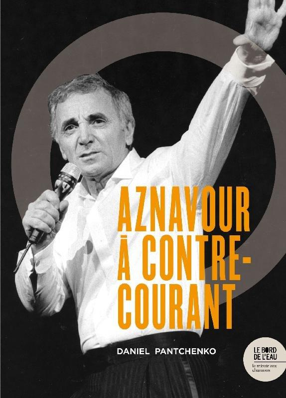 Charles Aznavour à contre-courant. Ses chansons qui firent et feront des vagues