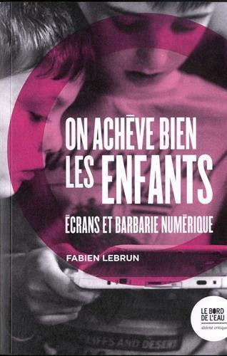 On achève bien les enfants. Ecrans et barbarie numérique