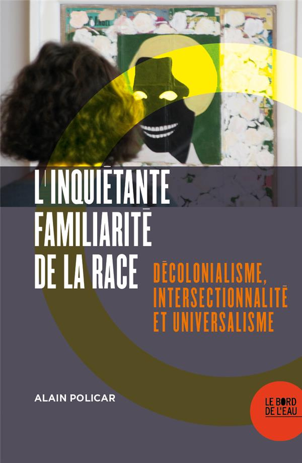 L'inquiétante familiarité de la race. Décolonialisme, intersectionnalité et universalisme