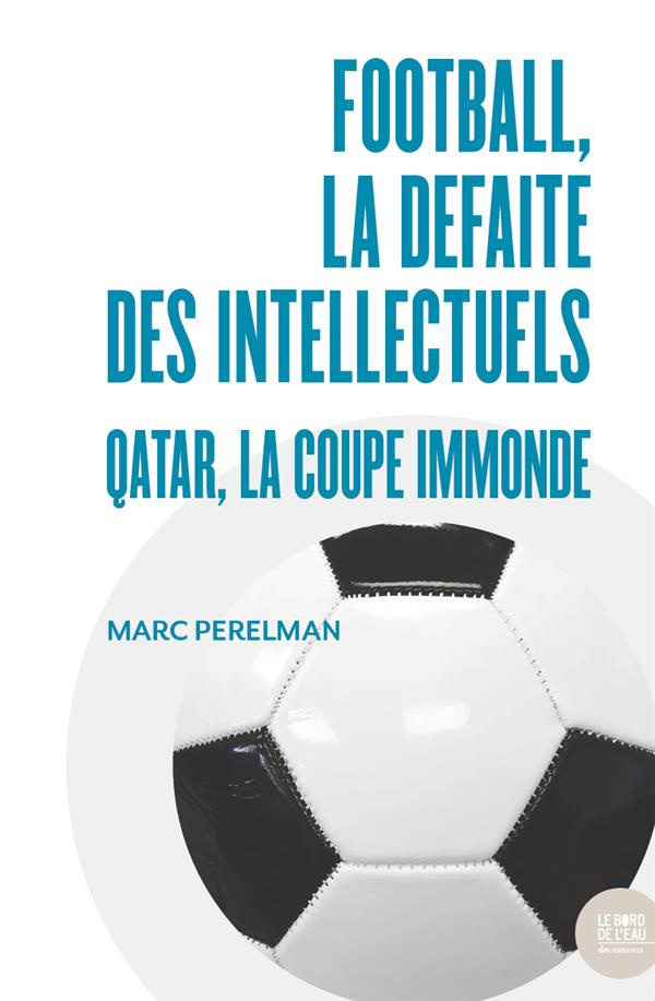 Football, la défaite des intellectuels. Qatar, la Coupe immonde