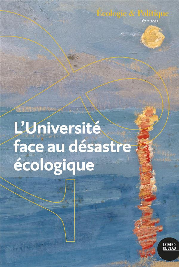 Ecologie et Politique N° 67, 2023 : L’université face au désastre écologique. Réflexions depuis les