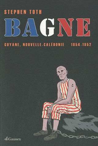 Bagne. Guyane, Nouvelle-Calédonie 1854-1952