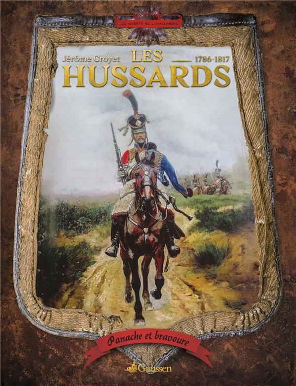Les Hussards. Bravoure et panache