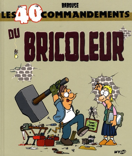 LES 40 COMMANDEMENTS DU BRICOLEUR