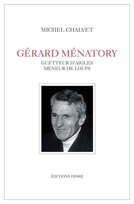 Gérard Ménatory. Guetteur d'aigles, meneur de loups