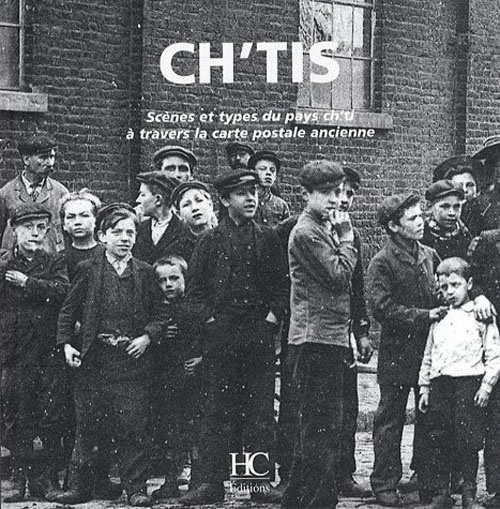 Ch'tis. Scènes et types du pays ch'ti à travers la carte postale ancienne