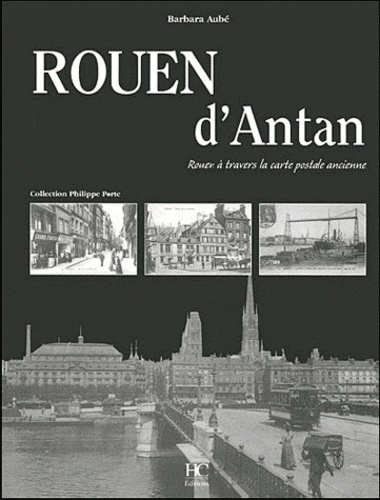 Rouen d'Antan. Rouen à travers la carte postale ancienne