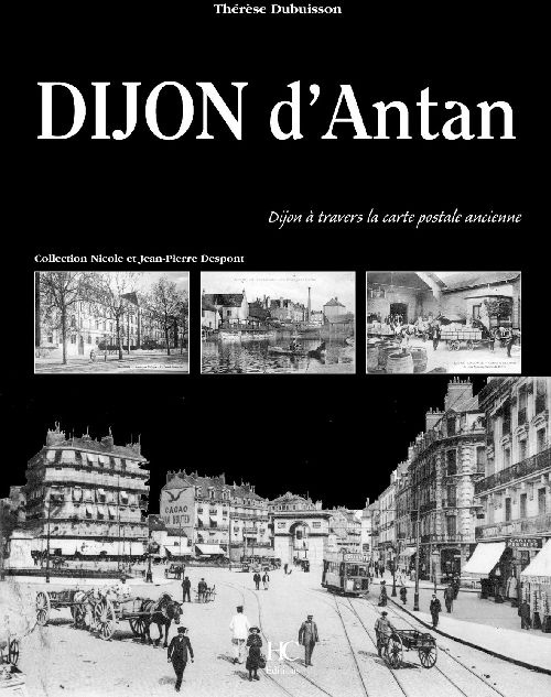 Dijon d'Antan. Dijon à travers la carte postale ancienne