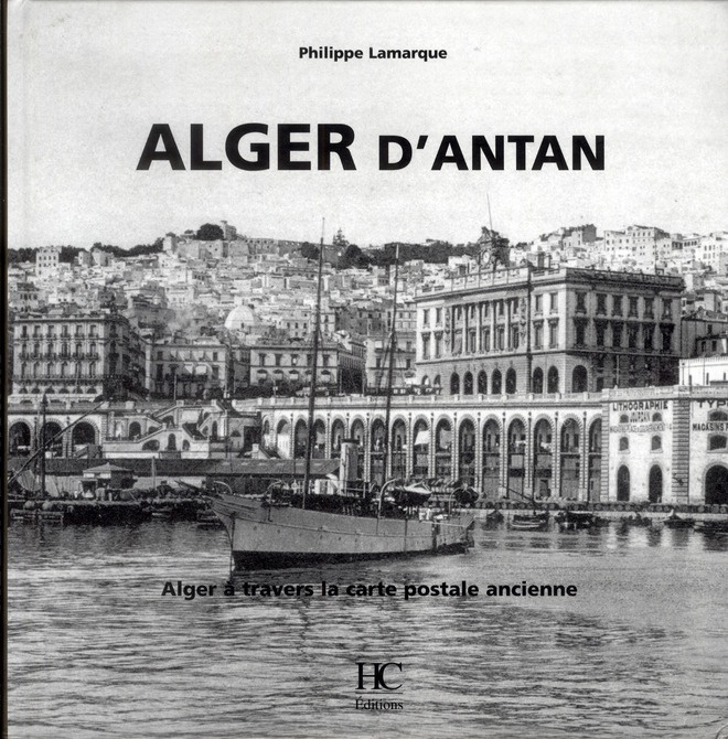 Alger d'antan. Alger à travers la carte postale ancienne
