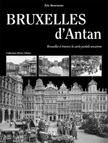 Bruxelles d'Antan. Bruxelles à travers la carte postale ancienne