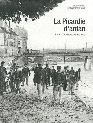 La Picardie d'Antan. A travers la carte postale ancienne
