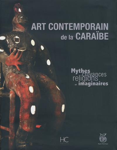 Art contemporain de la Caraïbe. Mythes, croyances, religions et imaginaires