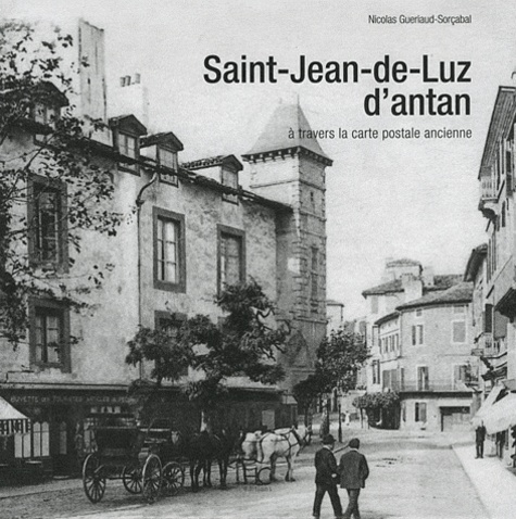 Saint-Jean-de-Luz d'antan. A travers la carte postale ancienne