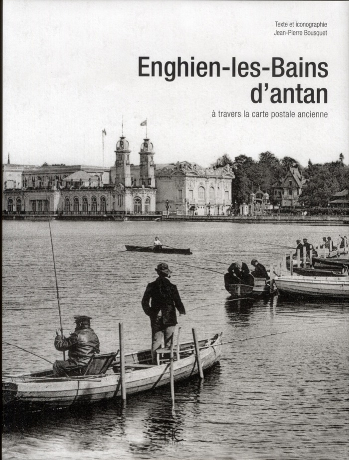 Enghien-les-Bains d'antan. A travers la carte postale ancienne