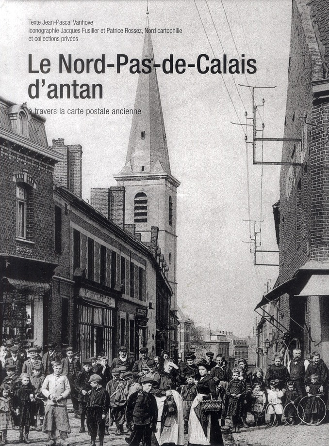 Le Nord-Pas-de-Calais. A travers la carte postale ancienne