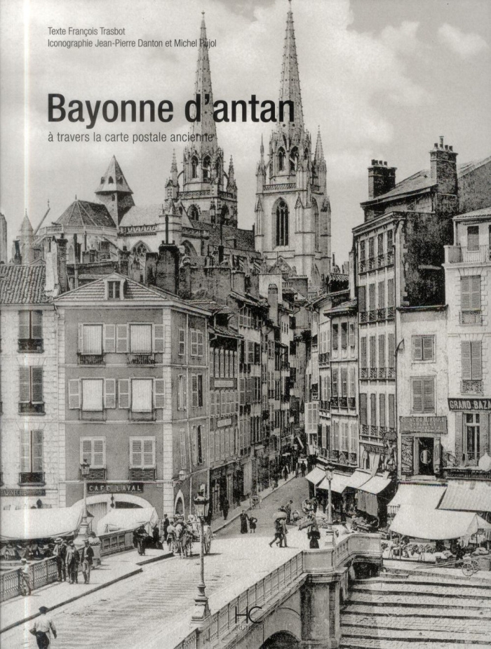 Bayonne d'antan. A travers la carte postale ancienne
