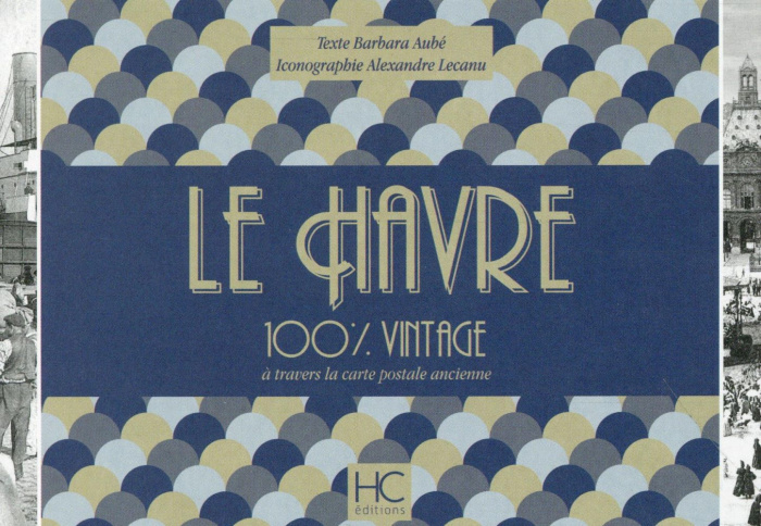 Le Havre 100 % vintage à travers la carte postale ancienne