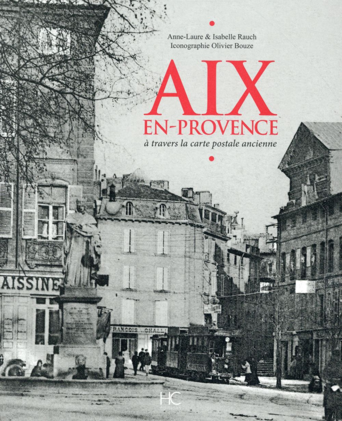 Aix-en-Provence. A travers la carte postale ancienne