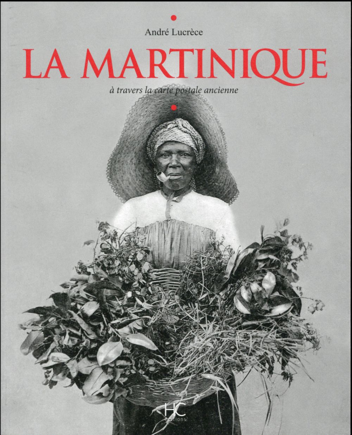La Martinique. A travers la carte postale ancienne
