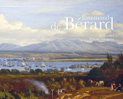 Evremond de Bérard. 1824-1881, Peintre voyageur