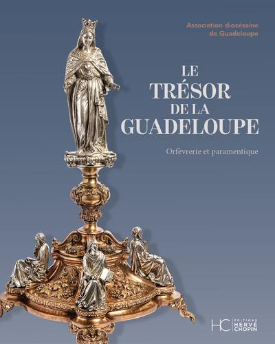 Le trésor de la Guadeloupe. Orfèverie et paramentique