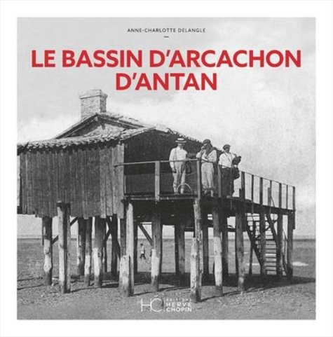 Le Bassin d'Arcachon d'Antan. Edition 2021