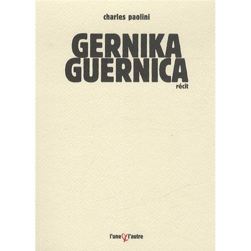 Gernika Guernica. Chronique d'un bombardement ordinaire