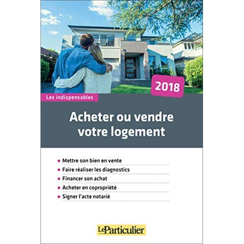 Acheter ou vendre votre logement. Edition 2018