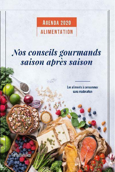 Agenda Alimentation. Nos conseils gourmands saison après saison. Les aliments à consommer sans modér