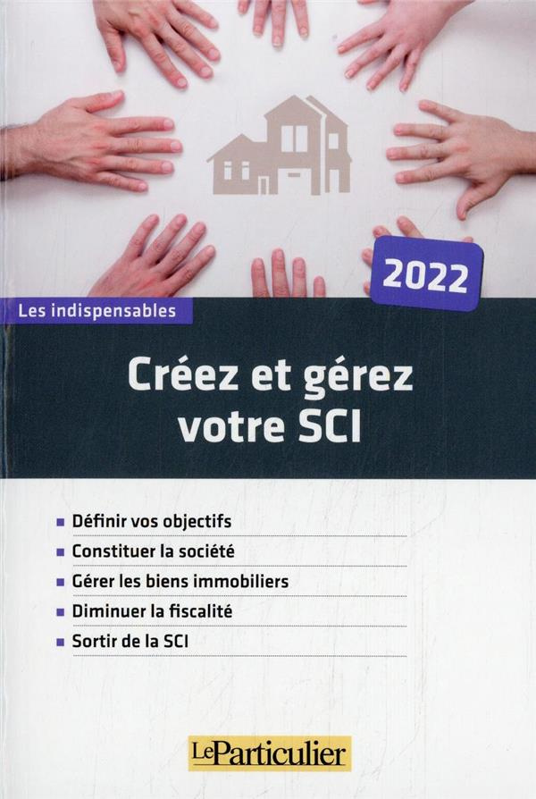 Créez et gérez votre SCI. Edition 2022