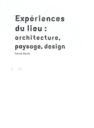 Expériences du lieu : architecture, paysage, design