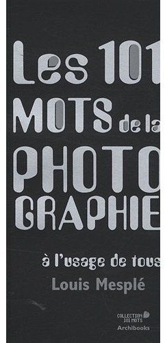 Les 101 mots de la photographie à l'usage de tous