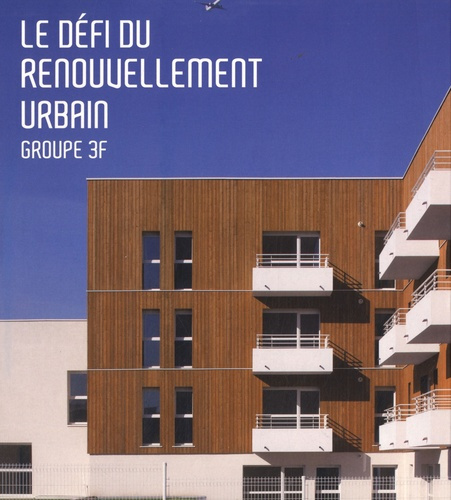 Le défi du renouvellement urbain. Groupe 3F