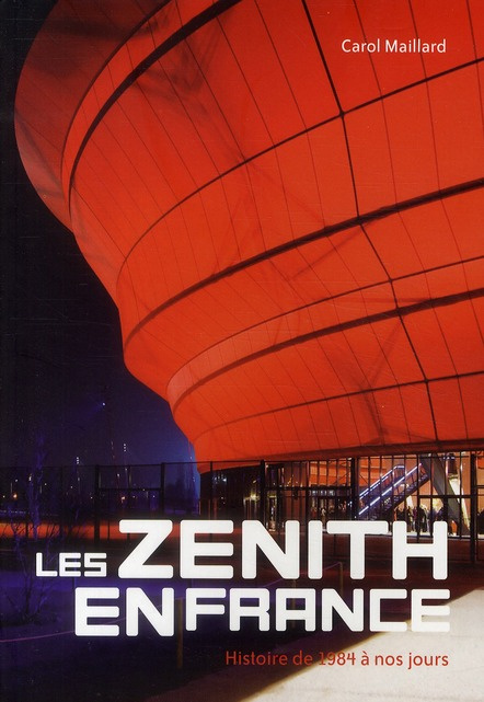Les zénith en France. Histoire de 1984 à nos jours